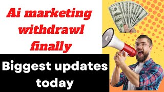 Ai marketing finally withdrawal || Ai marketing all problems solutions.|| Latest updates Today.