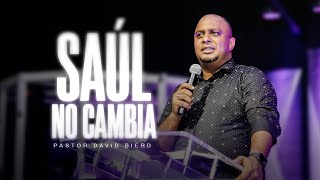 SAUL NO CAMBIA | Pastor David Bierd