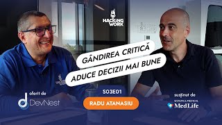 Radu Atanasiu: Gândirea critică aduce decizii mai bune și noi oportunități | Hacking Work S03E01