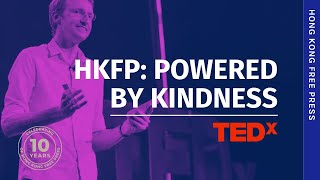Tedx - Tom Grundy, Hong Kong Free Press Powering A Media Outlet Through The Kindness Of A City