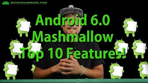 Android 6.0 Marshmallow Top 10 Features!