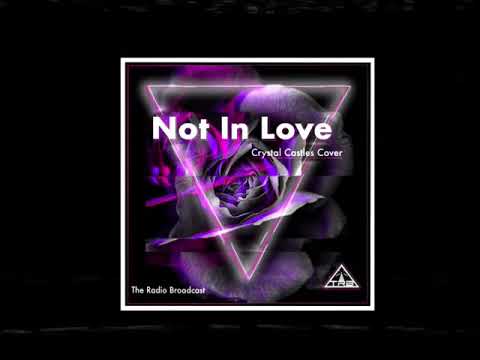 Not In Love - Crystal Castles Cover By The Radio Broadcast