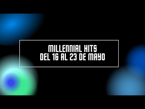 Top 20 Millennial Hits del 16 al 23 de mayo de 2022
