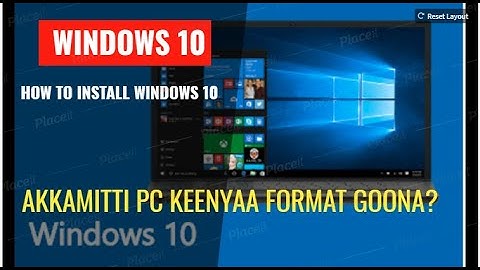How to install Windows 10 | Akkamitti PC Keenya Formaat Gochuu dandeenya Afaan Oroomootiin