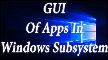 How To Run Graphical Interface [GUI] Of Linux Application in Windows 10 [Windows Subsystem]