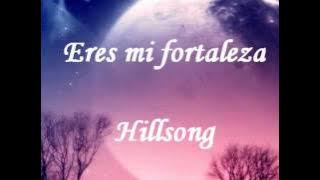 Eres mi fortaleza con letra - hillsong.