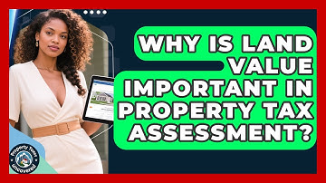 Why Is Land Value Important In Property Tax Assessment? - Property Taxes Uncovered