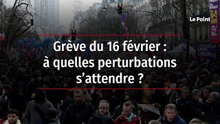 Grève du 16 février : à quelles perturbations s’attendre ?