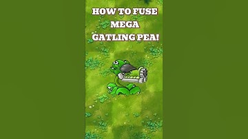 HOW TO FUSE MEGA GATLING PEA IN PVZ FUSION!