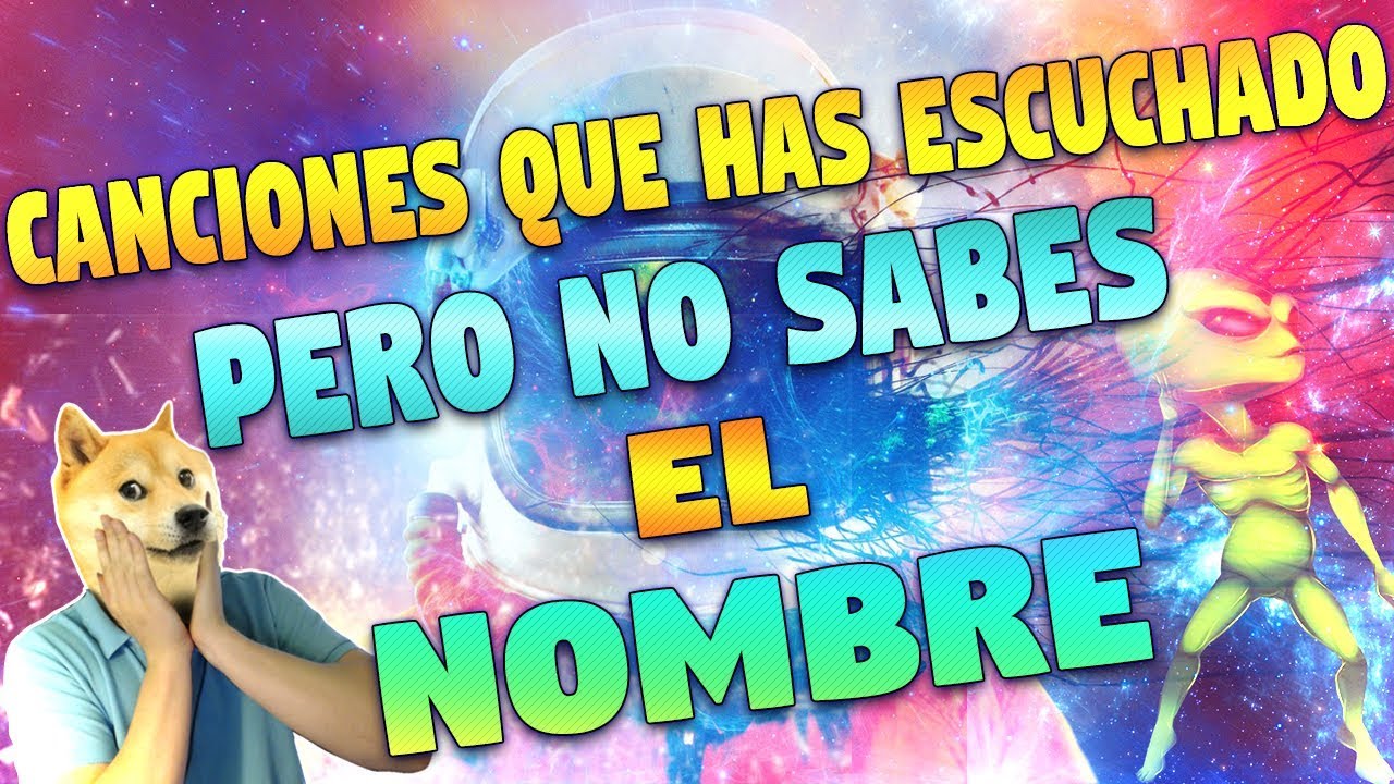 Canciones Que Has Escuchado Pero No Sabes El Nombre