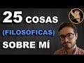 25 COSAS FILOSÓFICAS SOBRE MÍ 😱► Especial 1.000 subs!