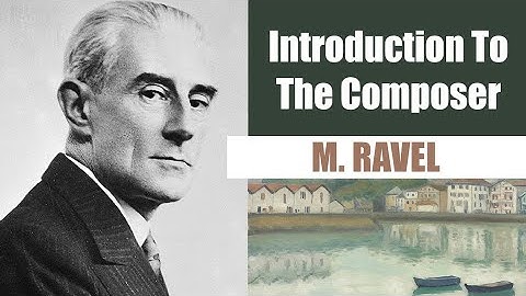 Maurice Ravel | Short Biography | Introduction To The Composer