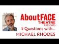 Actor michael rhodes  5 questions with  aboutface theatre