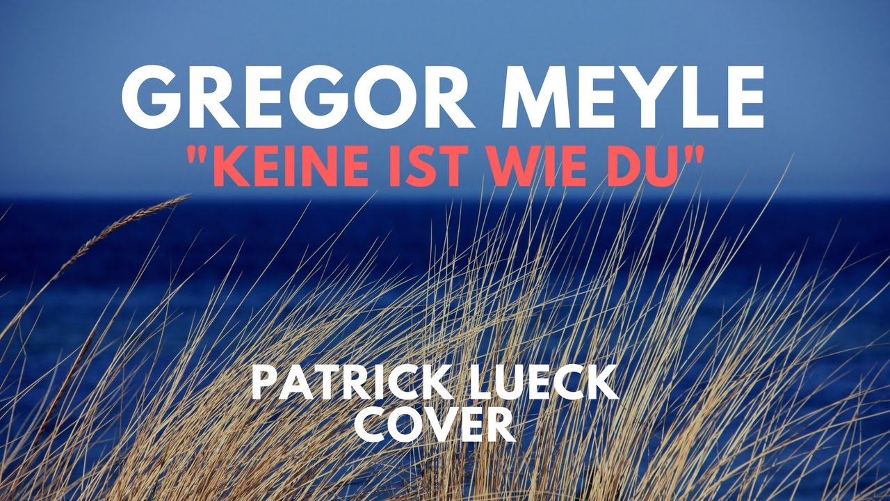Gregor Meyle Keine Ist Wie Du Text Gregor Meyle- Keine ist wie du (Patrick Lueck Cover) - YouTube