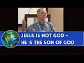 Jesus is Not God: He is the Son of God - by Dr. Joe Martin