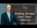 Walking through dark times with god  timeless truths  dr charles stanley