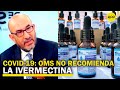 La OMS no recomienda utilizar la ivermectina para tratar pacientes con COVID-19