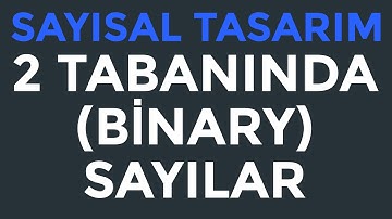 Sayısal Tasarım | İkili Sayılar (Binary): Dönüşümler ve Aritmetik | Konu Anlatımı