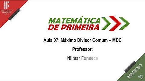 TEORIA DOS NÚMEROS AULA 007 MDC