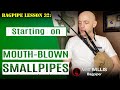 Bagpipe Lessons: Transitioning to Mouth-Blown Smallpipes! The Basics Series # 26