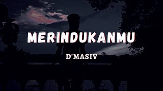 MERINDUKANMU (lirik) - D'MASIV