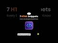 7 HTML Snippets Every Devloper Most Known This...