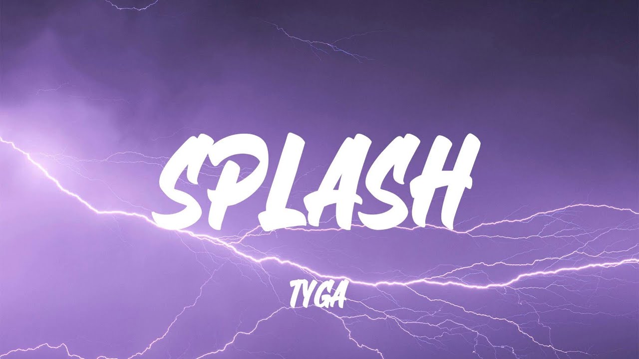 Tyga - Splash (Lyrics)