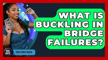 What Is Buckling In Bridge Failures? - How Things Break