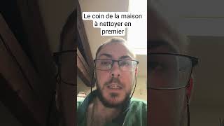 Le coin de la maison à nettoyer en premier