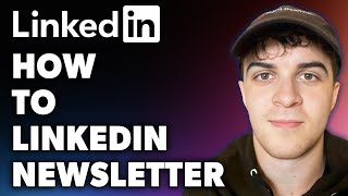 How to LinkedIn Newsletter (Full 2024 Guide)