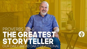 The Greatest Storyteller | Proverbs 3:5–6 | Our Daily Bread Video Devotional