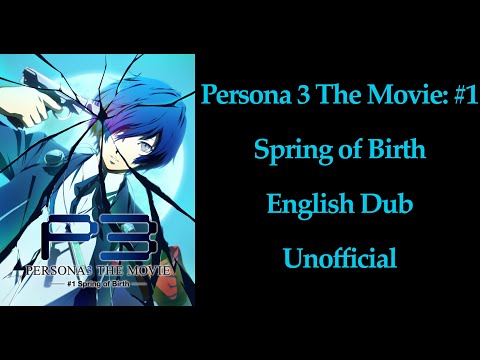 Persona 3 The Movie: #1 Spring of Birth English Dub Unofficial