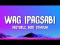 Dreycruz Wag Ipagsabi Lyrics Feat Bert Symoun