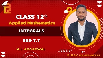 Class 12th Applied Maths Integrals Exe 7.7| M.L Aggarwal | EDUCATIONAL BOARD BY BINAY