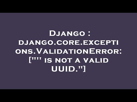 Django : django.core.exceptions.ValidationError: ["'' is not a valid UUID."]