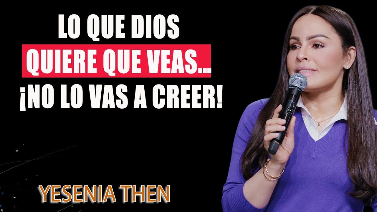 Lo que Dios quiere que veas… ¡No lo vas a creer! – Pastora Yesenia Then