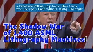 The Shadow War Of 1,400 Asml Lithography Machines A Paradigm Shifting Chip Game How China Won The U