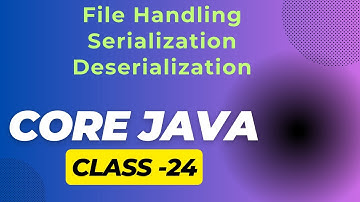 Core Java Class 24  🔴File Handling In Java  🔴 Serialization and Deserialization in Java