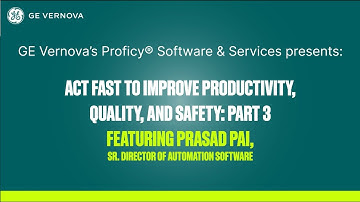 Act Fast To Improve Productivity, Quality, & Safety: Part 3 - with GE Vernova