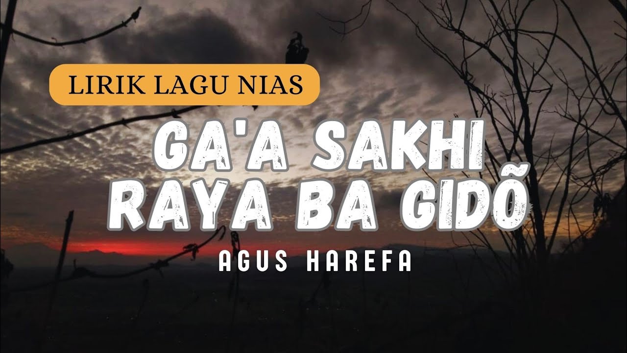 Gaa Sakhi Raya ba Gidõ Agus Harefa Lirik lagu Nias populer YouTube