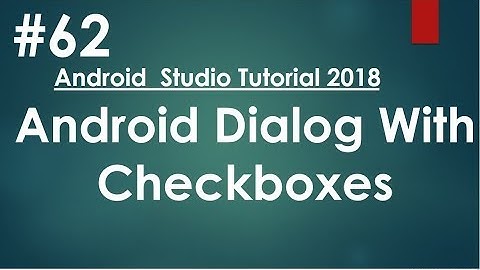 Android tutorial (2018) - 62 - Dialog with Checkboxes