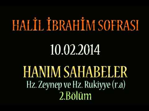 Halil İbrahim Sofrası - Hanım Sahabeler Hz.Zeynep ve Hz.Rukiyye (r.a) 2.Bölüm (10.02.2014)