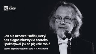 Joanna Łapińska: Jan nie uznawał sufitu, uczył nas sięgać niezwykle szeroko