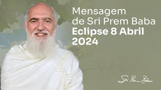 Sri Prem Baba Revela o Significado Profundo do Eclipse Solar de 08/04