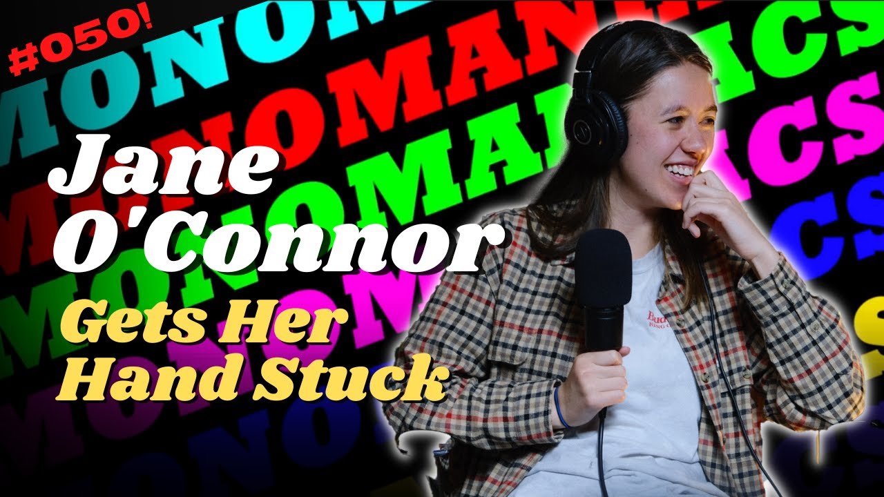 Monomaniacs Ep50 Jane O'Connor Gets Her Hand Stuck (feat. Jane O