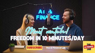10 Minutes a Day to Financial Freedom with AI – The Ultimate Wealth Hack! - AI Podcast