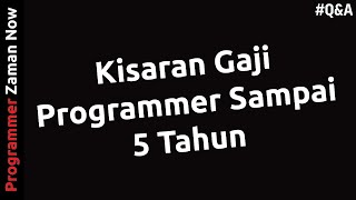 Kisaran Gaji Programmer Sampai 5 Tahun - Q&A