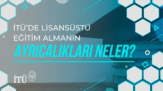 İTÜ’de lisansüstü eğitim almanın ayrıcalıkları neler?