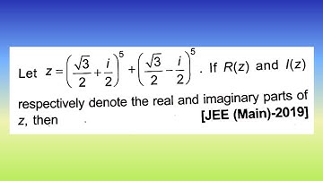 Let z = (√3/2 + i/2)^5 + (√3/2 - i/2)^5. If R(z) and I(z) respectively denote...| Doubtify JEE
