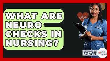 What Are Neuro Checks In Nursing? - Nursing Knowledge Exchange